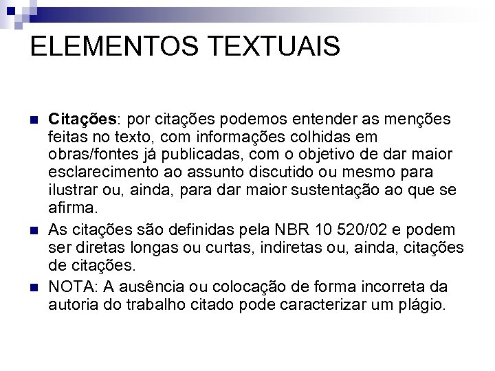 ELEMENTOS TEXTUAIS n n n Citações: por citações podemos entender as menções feitas no