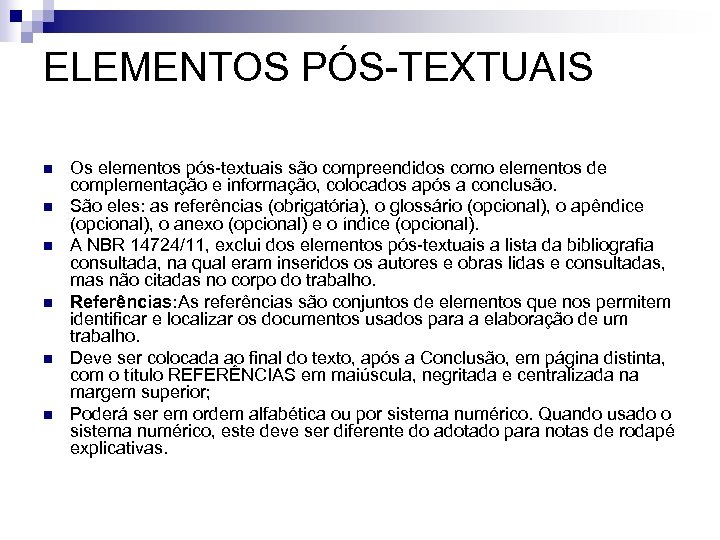 ELEMENTOS PÓS-TEXTUAIS n n n Os elementos pós-textuais são compreendidos como elementos de complementação