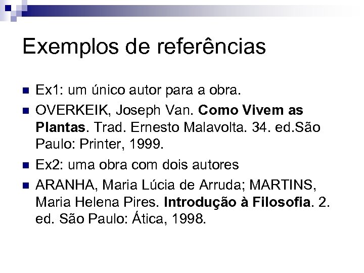 Exemplos de referências n n Ex 1: um único autor para a obra. OVERKEIK,