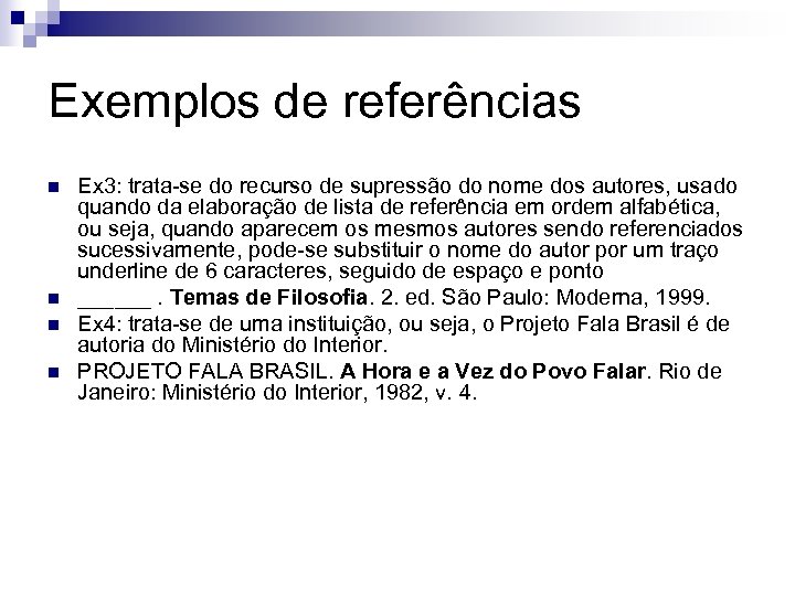 Exemplos de referências n n Ex 3: trata-se do recurso de supressão do nome