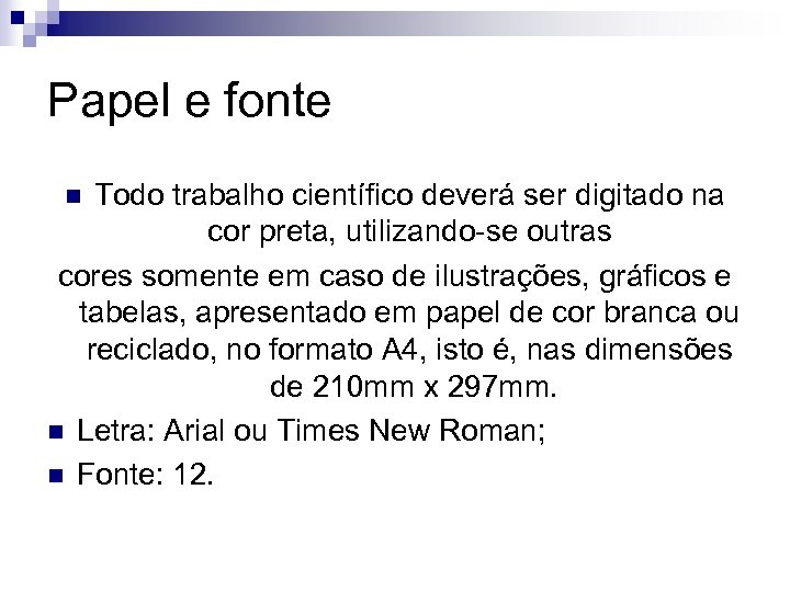 Papel e fonte Todo trabalho científico deverá ser digitado na cor preta, utilizando-se outras