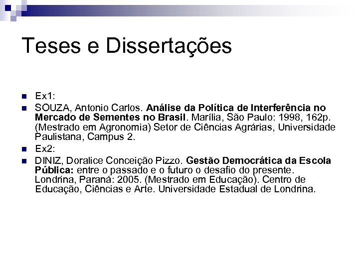 Teses e Dissertações n n Ex 1: SOUZA, Antonio Carlos. Análise da Política de