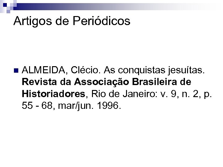 Artigos de Periódicos n ALMEIDA, Clécio. As conquistas jesuítas. Revista da Associação Brasileira de