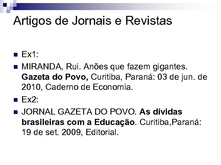 Artigos de Jornais e Revistas n n Ex 1: MIRANDA, Rui. Anões que fazem