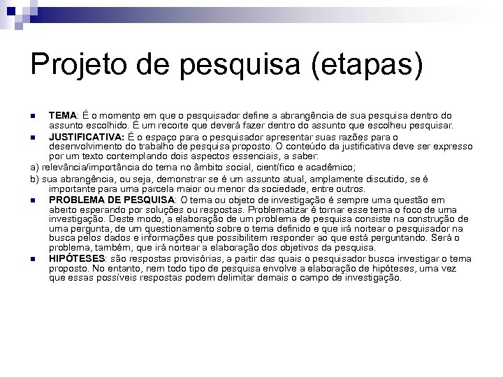 Projeto de pesquisa (etapas) TEMA: É o momento em que o pesquisador define a
