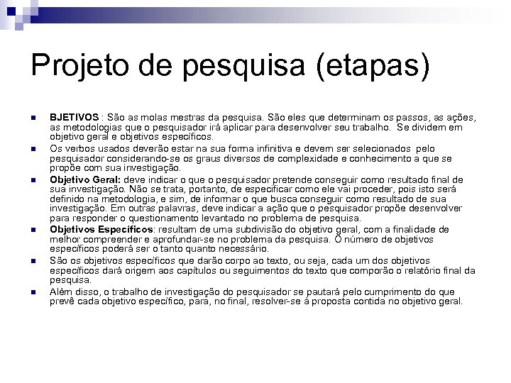 Projeto de pesquisa (etapas) n n n BJETIVOS : São as molas mestras da