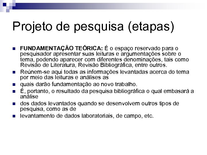 Projeto de pesquisa (etapas) n n n FUNDAMENTAÇÃO TEÓRICA: É o espaço reservado para