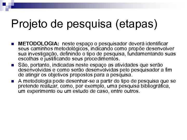 Projeto de pesquisa (etapas) n n n METODOLOGIA: neste espaço o pesquisador deverá identificar