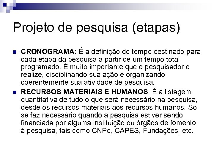 Projeto de pesquisa (etapas) n n CRONOGRAMA: É a definição do tempo destinado para
