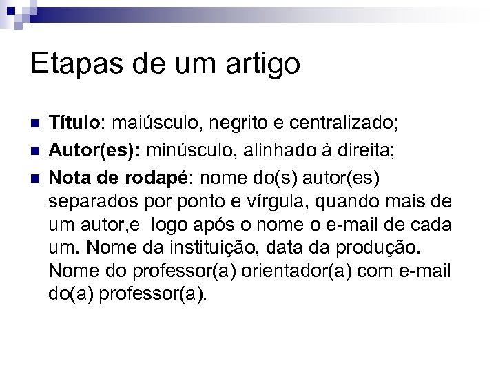 Etapas de um artigo n n n Título: maiúsculo, negrito e centralizado; Autor(es): minúsculo,
