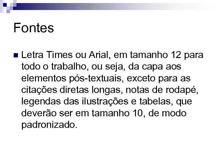 Fontes n Letra Times ou Arial, em tamanho 12 para todo o trabalho, ou