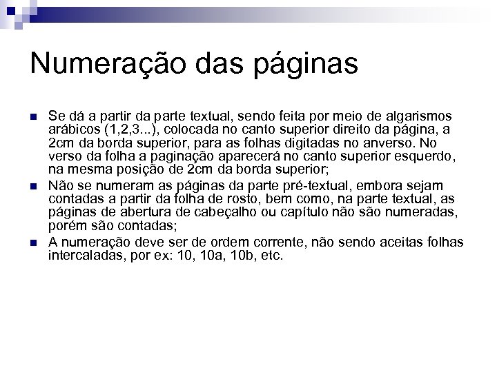 Numeração das páginas n n n Se dá a partir da parte textual, sendo