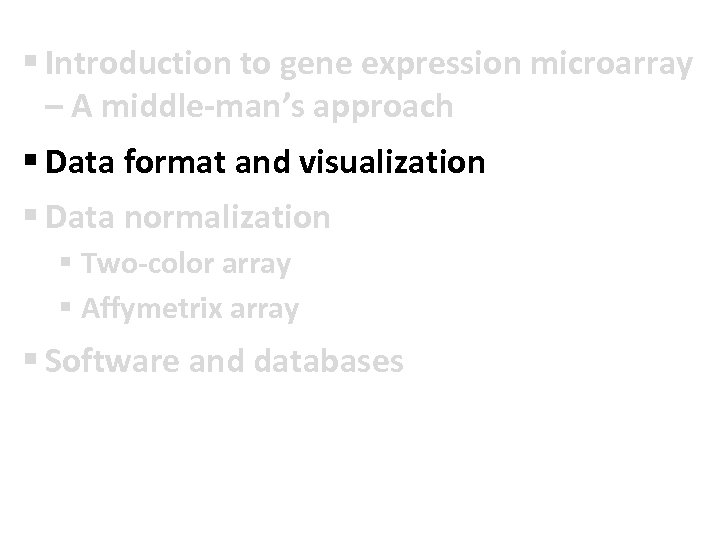 § Introduction to gene expression microarray – A middle-man’s approach § Data format and