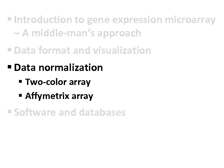 § Introduction to gene expression microarray – A middle-man’s approach § Data format and