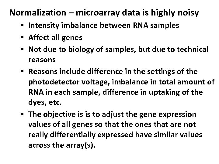 Normalization – microarray data is highly noisy § Intensity imbalance between RNA samples §