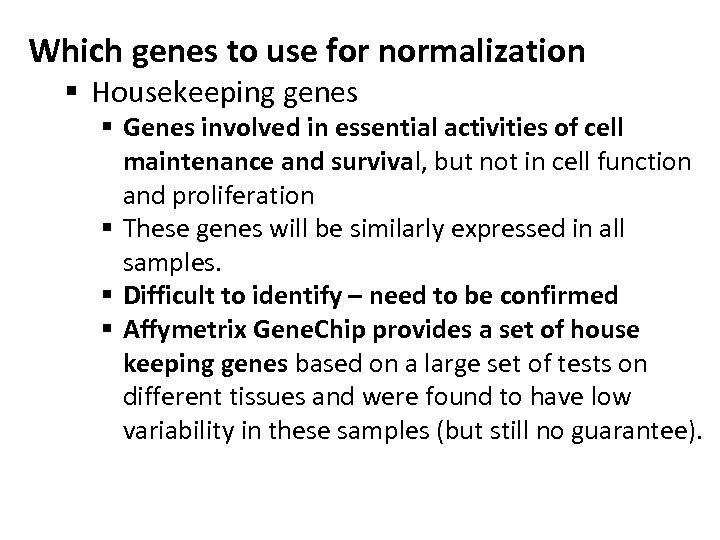 Which genes to use for normalization § Housekeeping genes § Genes involved in essential