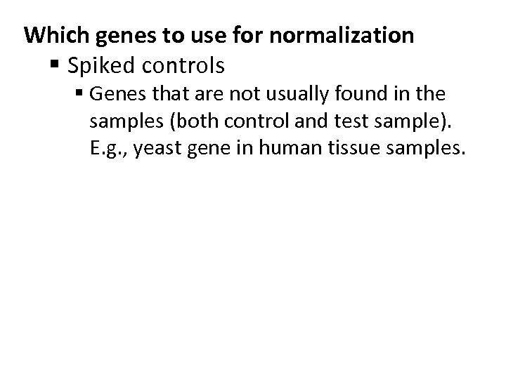 Which genes to use for normalization § Spiked controls § Genes that are not