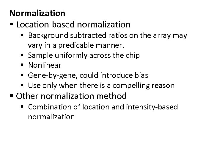Normalization § Location-based normalization § Background subtracted ratios on the array may vary in
