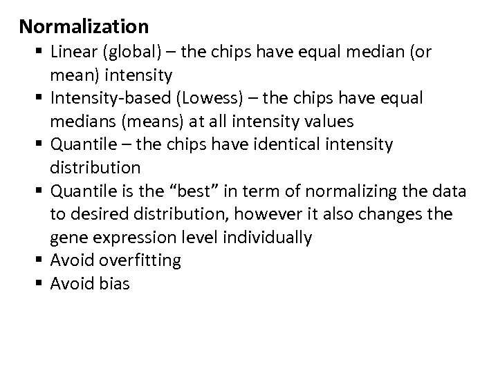 Normalization § Linear (global) – the chips have equal median (or mean) intensity §