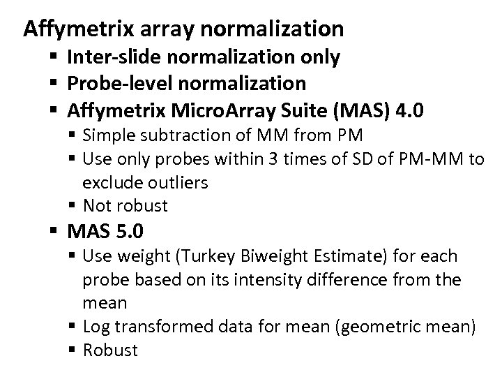 Affymetrix array normalization § Inter-slide normalization only § Probe-level normalization § Affymetrix Micro. Array