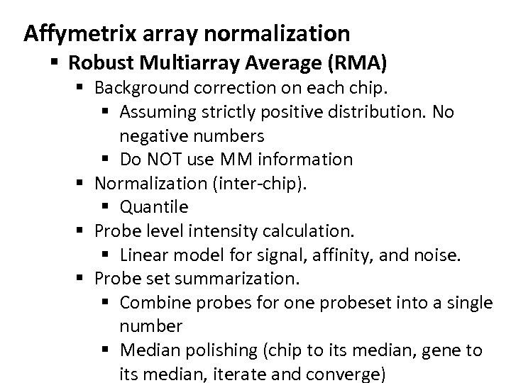 Affymetrix array normalization § Robust Multiarray Average (RMA) § Background correction on each chip.
