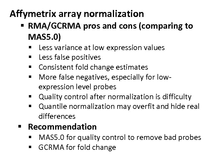 Affymetrix array normalization § RMA/GCRMA pros and cons (comparing to MAS 5. 0) Less