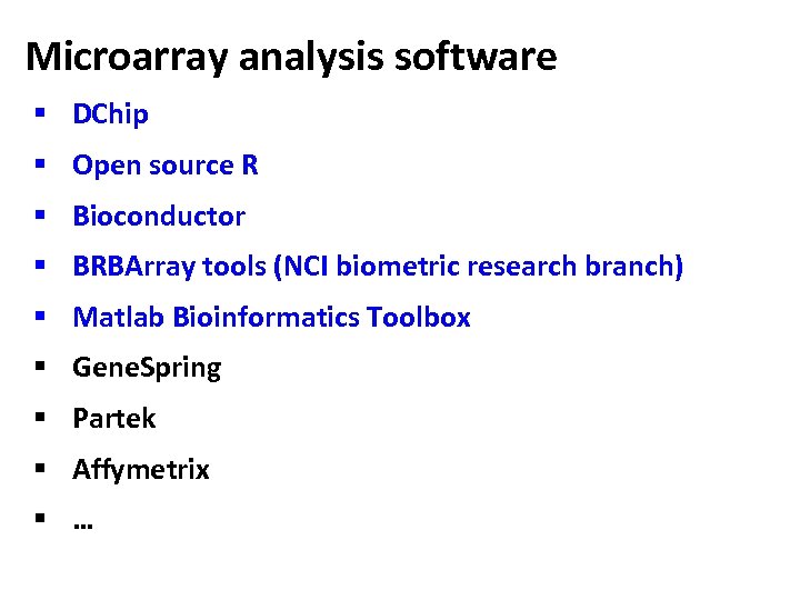 Microarray analysis software § DChip § Open source R § Bioconductor § BRBArray tools