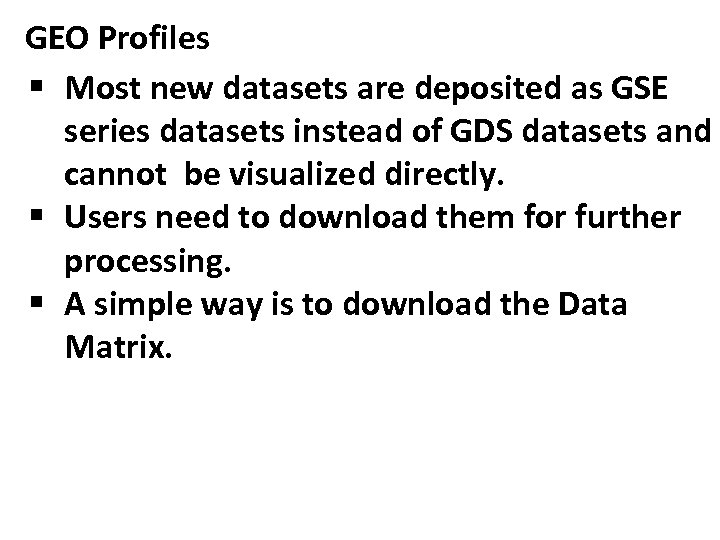 GEO Profiles § Most new datasets are deposited as GSE series datasets instead of