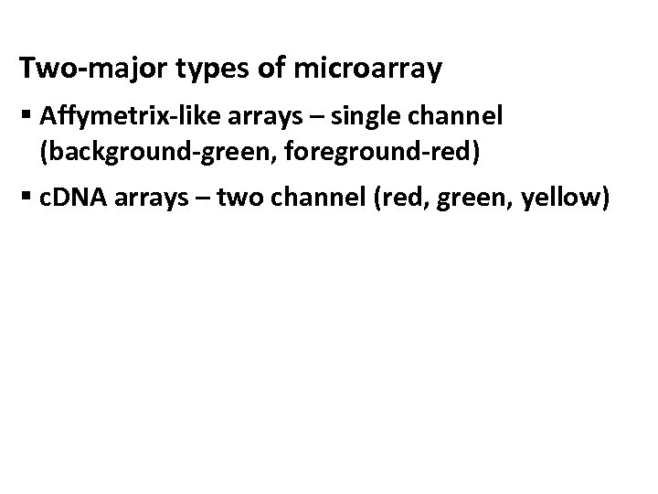 Two-major types of microarray § Affymetrix-like arrays – single channel (background-green, foreground-red) § c.