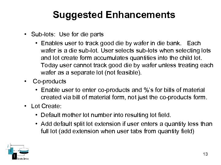 Suggested Enhancements • Sub-lots: Use for die parts • Enables user to track good