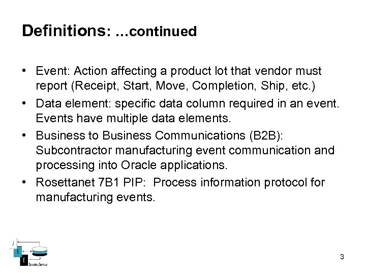 Definitions: …continued • Event: Action affecting a product lot that vendor must report (Receipt,