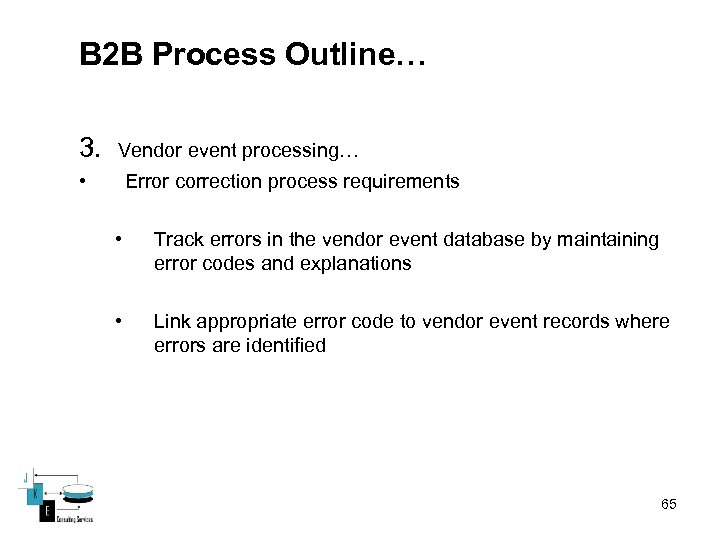 B 2 B Process Outline… 3. Vendor event processing… • Error correction process requirements
