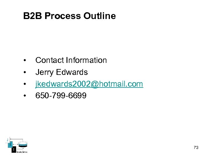 B 2 B Process Outline • • Contact Information Jerry Edwards jkedwards 2002@hotmail. com
