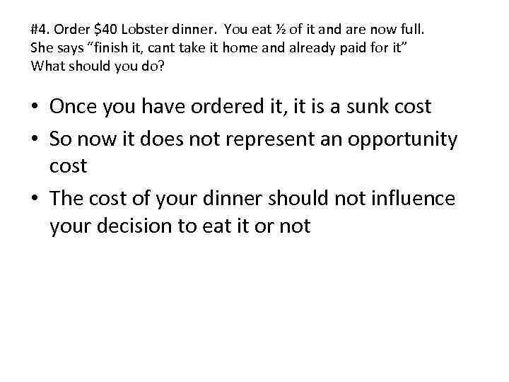 #4. Order $40 Lobster dinner. You eat ½ of it and are now full.
