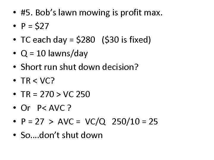  • • • #5. Bob’s lawn mowing is profit max. P = $27