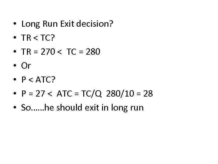  • • Long Run Exit decision? TR < TC? TR = 270 <