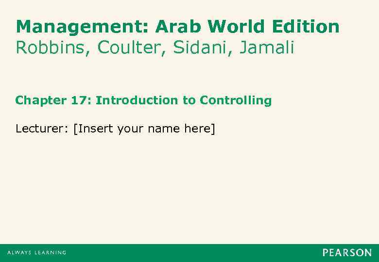 Management: Arab World Edition Robbins, Coulter, Sidani, Jamali Chapter 17: Introduction to Controlling Lecturer:
