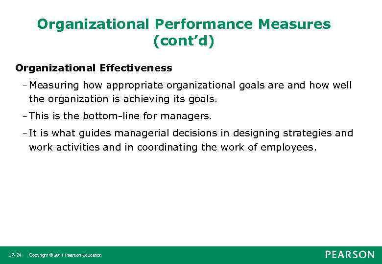 Organizational Performance Measures (cont’d) Organizational Effectiveness – Measuring how appropriate organizational goals are and