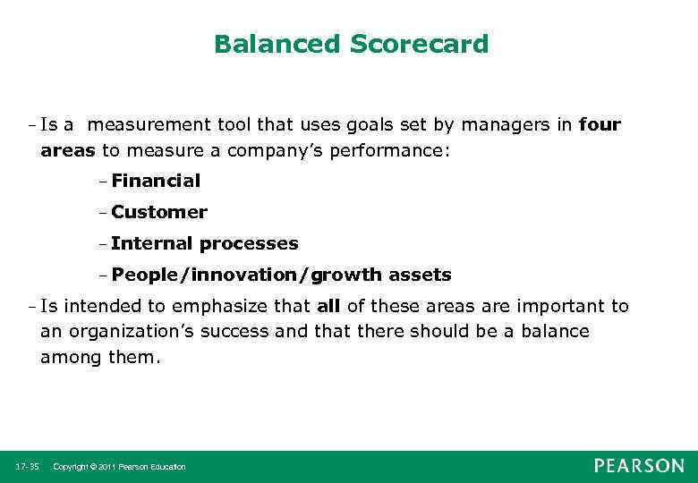 Balanced Scorecard – Is a measurement tool that uses goals set by managers in