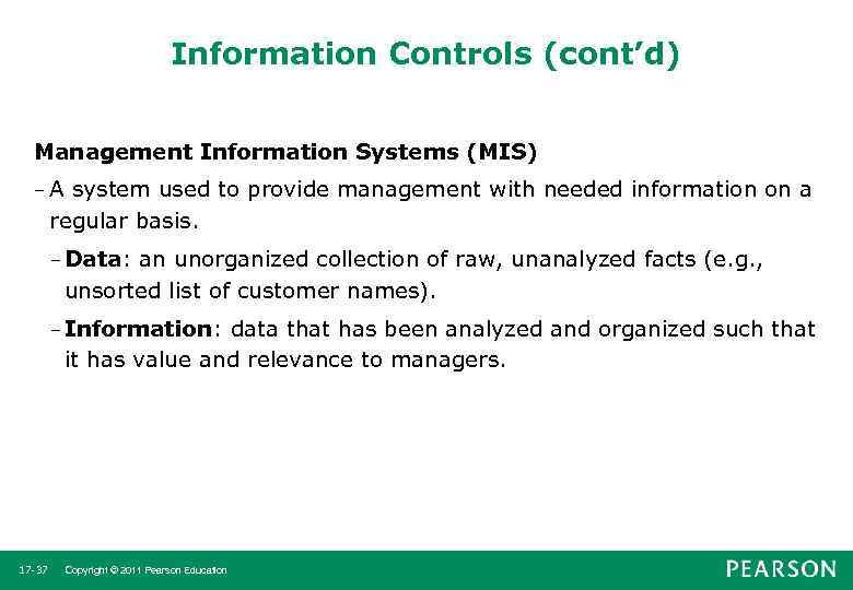 Information Controls (cont’d) Management Information Systems (MIS) –A system used to provide management with