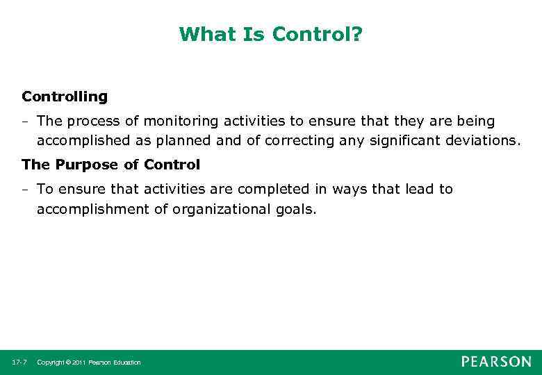 What Is Control? Controlling – The process of monitoring activities to ensure that they
