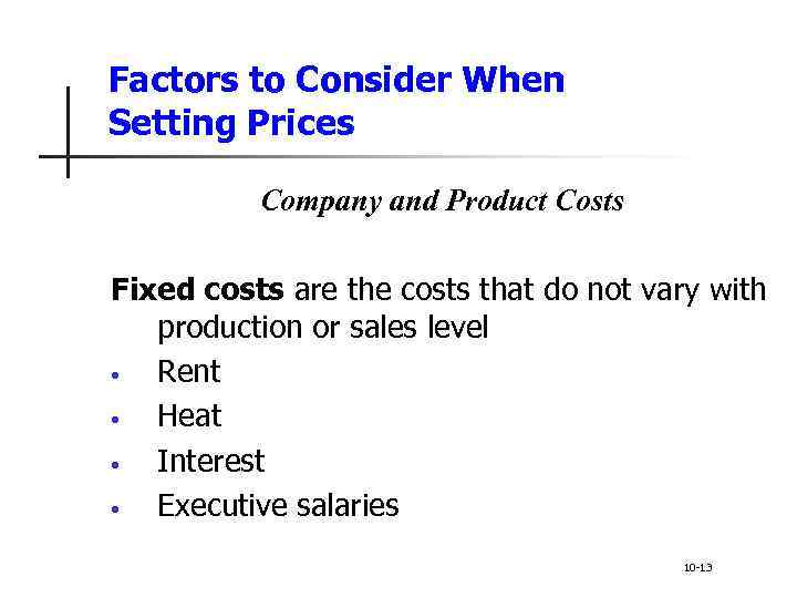 Factors to Consider When Setting Prices Company and Product Costs Fixed costs are the