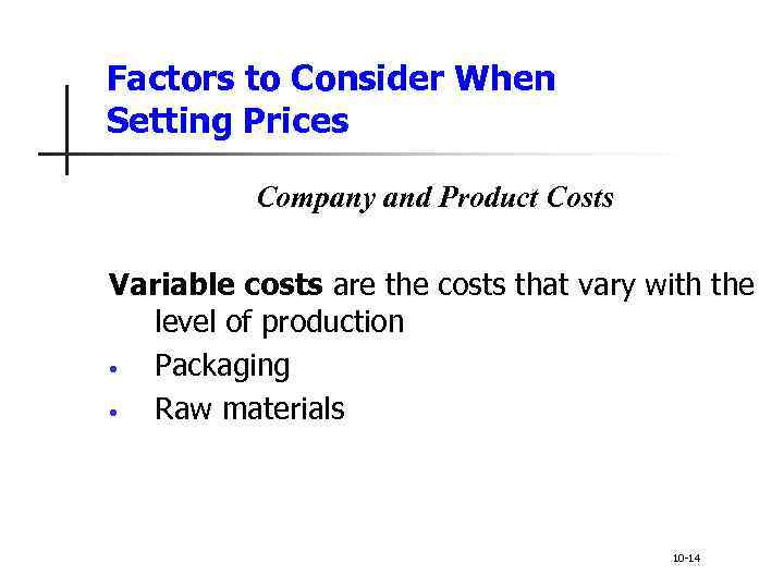 Factors to Consider When Setting Prices Company and Product Costs Variable costs are the