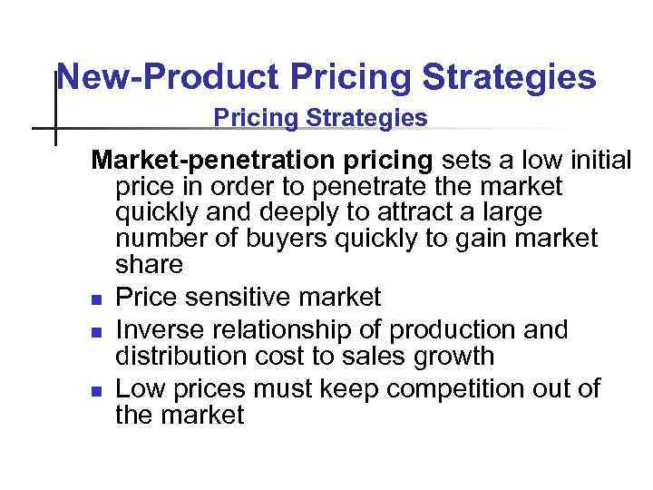 New-Product Pricing Strategies Market-penetration pricing sets a low initial price in order to penetrate