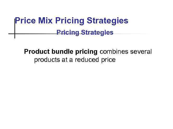 Price Mix Pricing Strategies Product bundle pricing combines several products at a reduced price