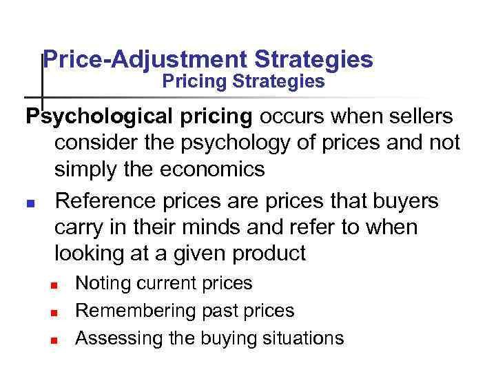 Price-Adjustment Strategies Pricing Strategies Psychological pricing occurs when sellers consider the psychology of prices