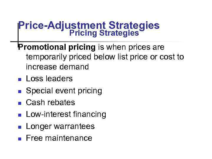 Price-Adjustment Strategies Pricing Strategies Promotional pricing is when prices are temporarily priced below list