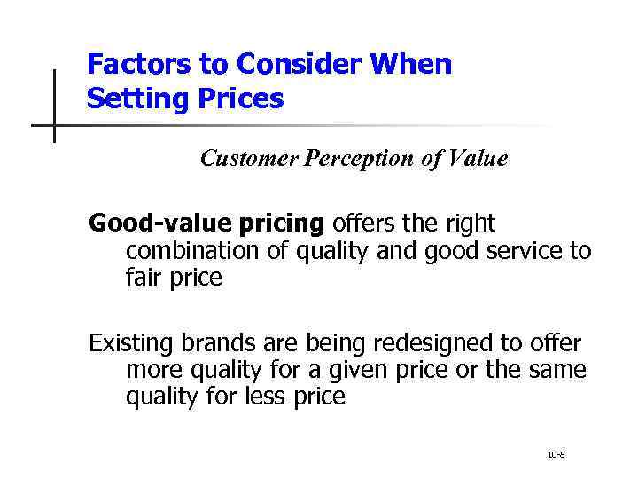 Factors to Consider When Setting Prices Customer Perception of Value Good-value pricing offers the