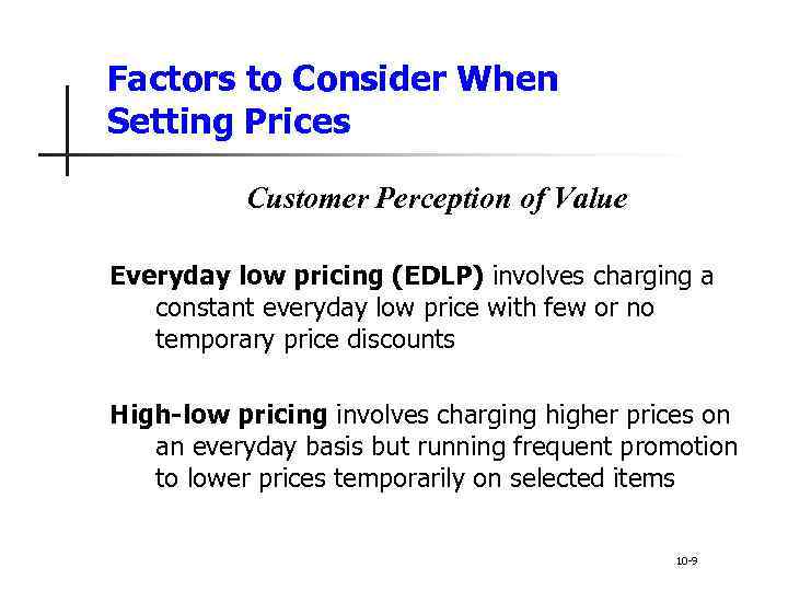 Factors to Consider When Setting Prices Customer Perception of Value Everyday low pricing (EDLP)