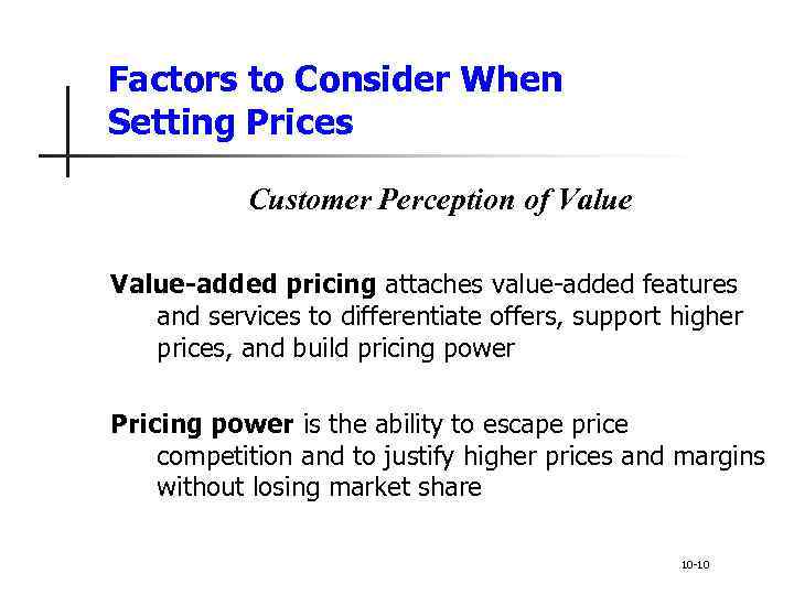 Factors to Consider When Setting Prices Customer Perception of Value-added pricing attaches value-added features